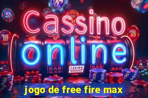 jogo de free fire max